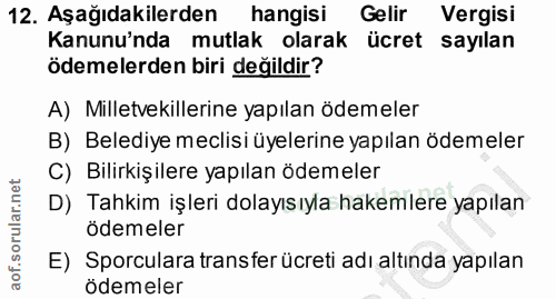 12. soru: Aşağıdakilerden hangisi Gelir Vergisi Kanunu'nda mutlak olarak ücret sayılan ödemelerden biri değildir? A) Milletveki…