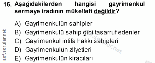 16. soru: Aşağıdakilerden hangisi gayrimenkul sermaye iradının mükellefi değildir? A) Gayrimenkulün sahipleri B) Gayrimenkulü s…