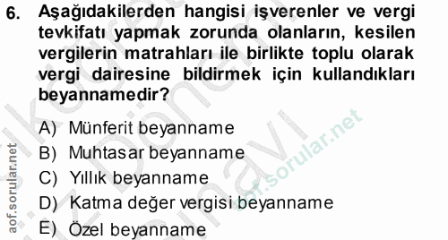 6. soru: Aşağıdakilerden hangisi işverenler ve vergi tevkifatı yapmak zorunda olanların, kesilen vergilerin matrahları ile bir…