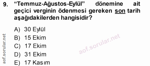 9. soru: "Temmuz-Ağustos-Eylül" dönemine ait geçici verginin ödenmesi gereken son tarih aşağıdakilerden hangisidir? A) 30 Eylü…