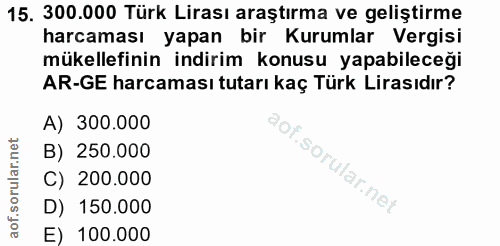 15. soru: 300.000 Türk Lirası araştırma ve geliştirme harcaması yapan bir Kurumlar Vergisi mükellefinin indirim konusu yapabile…
