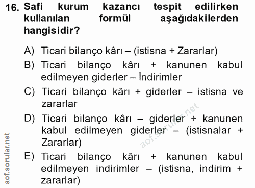 16. soru: Safi kurum kazancı tespit edilirken kullanılan formül aşağıdakilerden hangisidir? A) Ticari bilanço kârı - (istisna +…