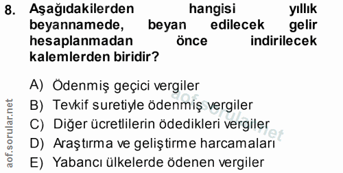 8. soru: Aşağıdakilerden hangisi yıllık beyannamede, beyan edilecek gelir hesaplanmadan önce indirilecek kalemlerden biridir?…