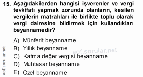 15. soru: Aşağıdakilerden hangisi işverenler ve vergi tevkifatı yapmak zorunda olanların, kesilen vergilerin matrahları ile bir…