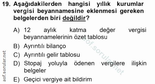 19. soru: Aşağıdakilerden hangisi yıllık kurumlar vergisi beyannamesine eklenmesi gereken belgelerden biri değildir? A) 12 aylı…