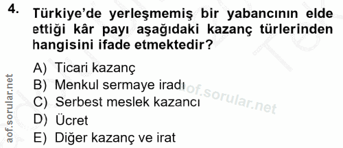 4. soru: Türkiye'de yerleşmemiş bir yabancının elde ettiği kâr payı aşağıdaki kazanç türlerinden hangisini ifade etmektedir? A…