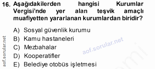16. soru: Aşağıdakilerden hangisi Kurumlar Vergisi'nde yer alan teşvik amaçlı muafiyetten yararlanan kurumlardan biridir? A) So…