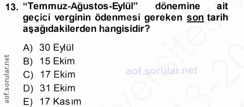 13. soru: "Temmuz-Ağustos-Eylül" dönemine ait geçici verginin ödenmesi gereken son tarih aşağıdakilerden hangisidir? A) 30 Eylü…