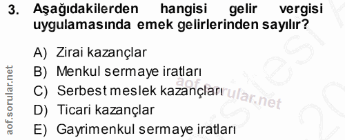 3. soru: Aşağıdakilerden hangisi gelir vergisi uygulamasında emek gelirlerinden sayılır? A) Zirai kazançlar B) Menkul sermaye…