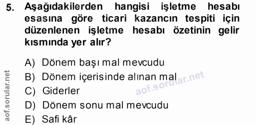 5. soru: Aşağıdakilerden hangisi işletme hesabı esasına göre ticari kazancın tespiti için düzenlenen işletme hesabı özetinin g…