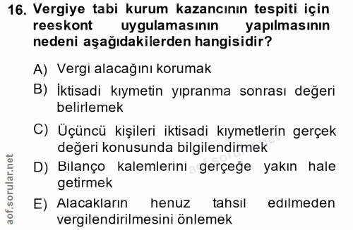16. soru: Vergiye tabi kurum kazancının tespiti için reeskont uygulamasinin yapılmasının nedeni aşağıdakilerden hangisidir? A)…