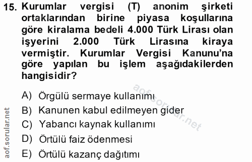 15. soru: Kurumlar vergisi (T) anonim şirketi ortaklarından birine piyasa koşullarına göre kiralama bedeli 4.000 Türk Lirası ol…