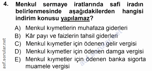 4. soru: Menkul sermaye iratlarında safi iradın belirlenmesinde aşağıdakilerden hangisi indirim konusu yapılamaz? A) Menkul kı…