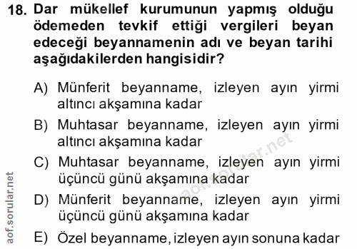 18. soru: Dar mükellef kurumunun yapmış olduğu ödemeden tevkif ettiği vergileri beyan edeceği beyannamenin adı ve beyan tarihi…