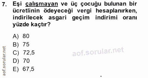 7. soru: Eşi çalışmayan ve üç çocuğu bulunan bir ücretlinin ödeyeceği vergi hesaplanırken, indirilecek asgari geçim indirimi o…