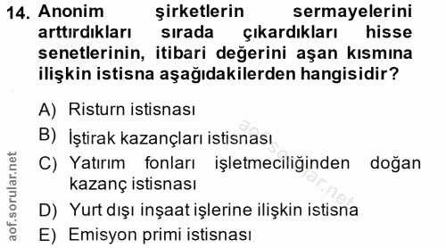 14. soru: Anonim şirketlerin sermayelerini arttırdıkları sırada çıkardıkları hisse senetlerinin, itibari değerini aşan kısmına…