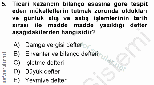 5. soru: Ticari kazancın bilanço esasına göre tespit eden mükelleflerin tutmak zorunda oldukları ve günlük alış ve satış işlem…