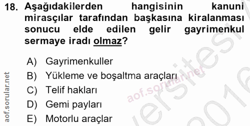 18. soru: Aşağıdakilerden hangisinin kanuni mirasçılar tarafından başkasına kiralanması sonucu elde edilen gelir gayrimenkul se…