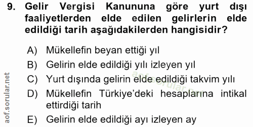 9. soru: Gelir Vergisi Kanununa göre yurt dışı faaliyetlerden elde edilen gelirlerin elde edildiği tarih aşağıdakilerden hangi…