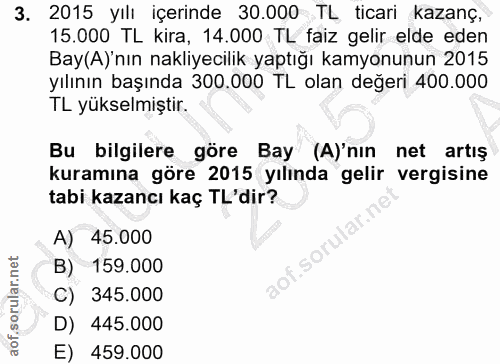 3. soru: 2015 yılı içerinde 30.000 TL ticari kazanç, 15.000 TL kira, 14.000 TL faiz gelir elde eden Bay(A)'nın nakliyecilik ya…