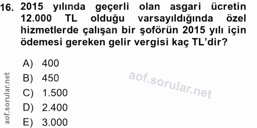 16. soru: 2015 yılında geçerli olan asgari ücretin 12.000 TL olduğu varsayıldığında özel hizmetlerde çalışan bir şoförün 2015 y…