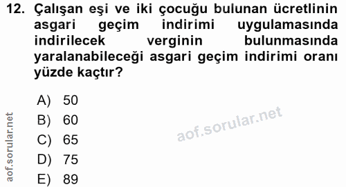 12. soru: Çalışan eşi ve iki çocuğu bulunan ücretlinin asgari geçim indirimi uygulamasında indirilecek verginin bulunmasında ya…