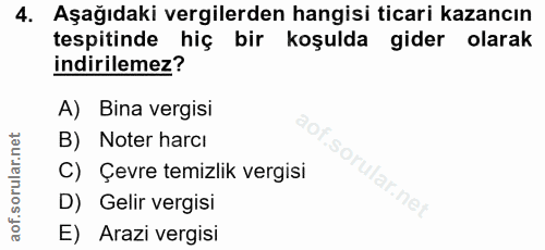 4. soru: Aşağıdaki vergilerden hangisi ticari kazancın tespitinde hiç bir koşulda gider olarak indirilemez? A) Bina vergisi B)…