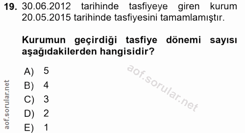19. soru: 30.06.2012 tarihinde tasfiyeye giren kurum 20.05.2015 tarihinde tasfiyesini tamamlamıştır. Kurumun geçirdiği tasfiye…