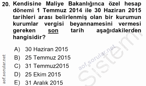 20. soru: Kendisine Maliye Bakanlığınca özel hesap dönemi 1 Temmuz 2014 ile 30 Haziran 2015 tarihleri arası belirlenmiş olan bi…