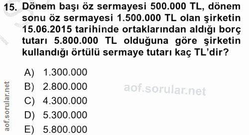 15. soru: Dönem başı öz sermayesi 500.000 TL, dönem sonu öz sermayesi 1.500.000 TL olan şirketin 15.06.2015 tarihinde ortakları…