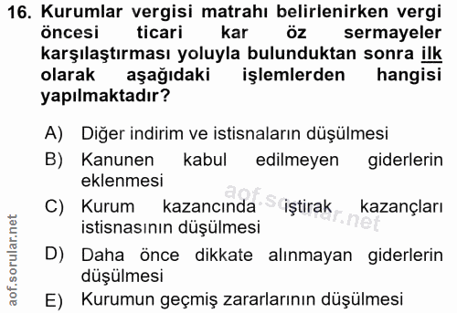 16. soru: Kurumlar vergisi matrahı belirlenirken vergi öncesi ticari kar öz sermayeler karşılaştırması yoluyla bulunduktan sonr…