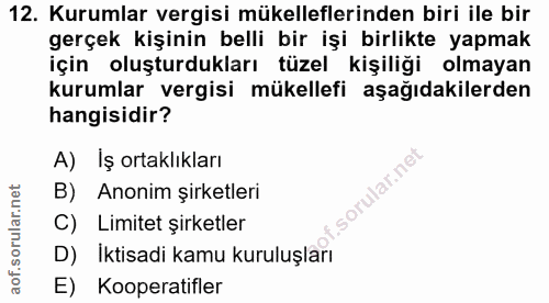 12. soru: Kurumlar vergisi mükelleflerinden biri ile bir gerçek kişinin belli bir işi birlikte yapmak için oluşturdukları tüzel…