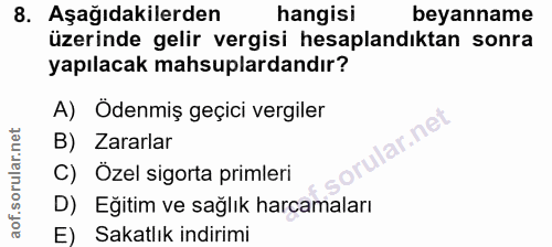 8. soru: Aşağıdakilerden hangisi beyanname üzerinde gelir vergisi hesaplandıktan sonra yapılacak mahsuplardandır? A) Ödenmiş g…