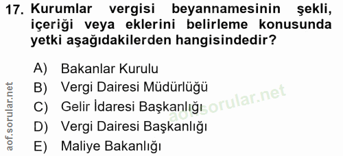 17. soru: Kurumlar vergisi beyannamesinin : şekli, içeriği veya eklerini belirleme konusunda yetki aşağıdakilerden hangisindedi…