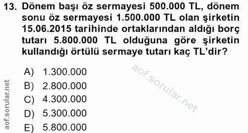 13. soru: Dönem başı öz sermayesi 500.000 TL, dönem sonu öz sermayesi 1.500.000 TL olan şirketin 15.06.2015 tarihinde ortakları…