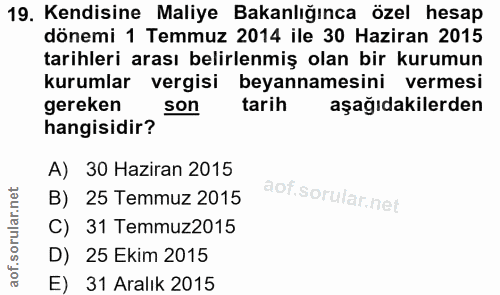 19. soru: Kendisine Maliye Bakanlığınca özel hesap dönemi 1 Temmuz 2014 ile 30 Haziran 2015 tarihleri arası belirlenmiş olan bi…