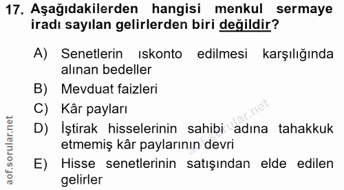 17. soru: Aşağıdakilerden hangisi menkul sermaye iradı sayılan gelirlerden biri değildir? A) Senetlerin ıskonto edilmesi karşıl…