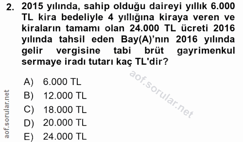 2. soru: 2015 yılında, sahip olduğu daireyi yıllık 6.000 TL kira bedeliyle 4 yıllığına kiraya veren ve kiraların tamamı olan 2…