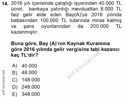 14. soru: 2016 yılı içerisinde çalıştığı işyerinden 40.000 TL ücret, bankaya yatırdığı mevduattan 8.000 TL faiz gelir elde eden…