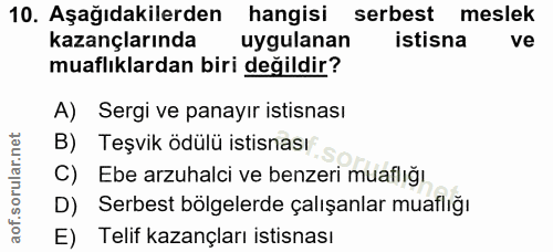 10. soru: Aşağıdakilerden hangisi serbest meslek kazançlarında uygulanan istisna ve muaflıklardan biri değildir? A) Sergi ve pa…