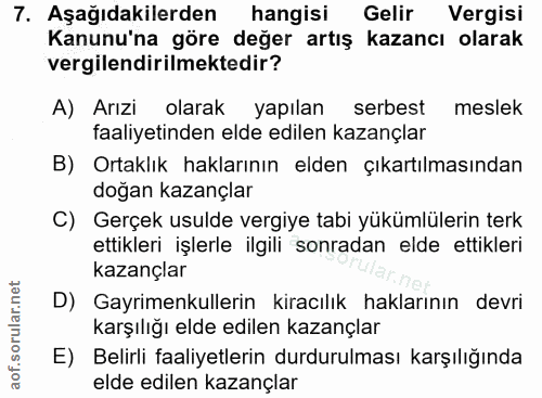 7. soru: Aşağıdakilerden hangisi Gelir Vergisi Kanunu'na göre değer artış kazancı olarak vergilendirilmektedir? A) Arızi olara…