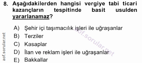 8. soru: Aşağıdakilerden hangisi vergiye tabi ticari kazançların tespitinde basit usulden yararlanamaz? A) Şehir içi taşımacıl…