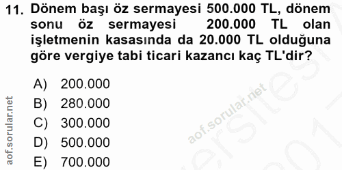 11. soru: Dönem başı öz sermayesi 500.000 TL, dönem sonu öz sermayesi 200.000 TL olan işletmenin kasasında da 20.000 TL olduğun…