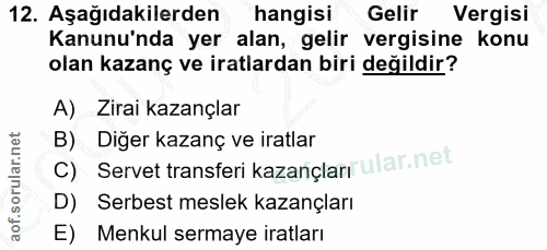12. soru: Aşağıdakilerden hangisi Gelir Vergisi Kanunu'nda yer alan, gelir vergisine konu olan kazanç ve iratlardan biri değild…