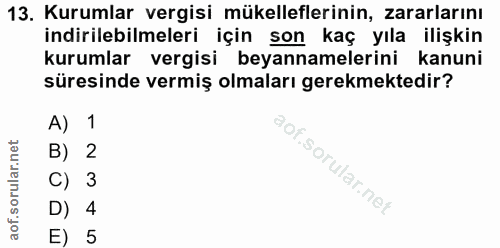 13. soru: Kurumlar vergisi mükelleflerinin, zararlarını indirilebilmeleri için son kaç yıla ilişkin kurumlar vergisi beyannamel…