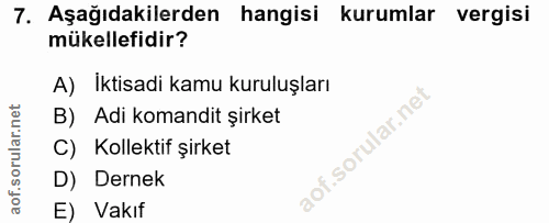 7. soru: Aşağıdakilerden hangisi kurumlar vergisi mükellefidir? A) Iktisadi kamu kuruluşları B) Adi komandit şirket C) Kollekt…