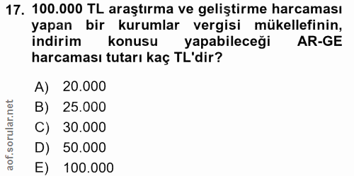 17. soru: 100.000 TL araştırma ve geliştirme harcaması yapan bir kurumlar vergisi mükellefinin, indirim konusu yapabileceği AR-…