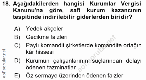 18. soru: Aşağıdakilerden hangisi Kurumlar Vergisi Kanunu'na göre, safi kurum kazancının tespitinde indirilebilir giderlerden b…