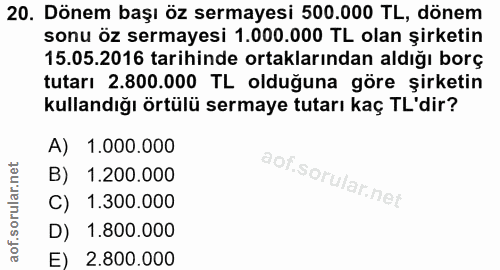 20. soru: Dönem başı öz sermayesi 500.000 TL, dönem sonu öz sermayesi 1.000.000 TL olan şirketin 15.05.2016 tarihinde ortakları…