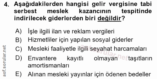 4. soru: Aşağıdakilerden hangisi gelir vergisine tabi serbest meslek kazancının tespitinde indirilecek giderlerden biri değild…